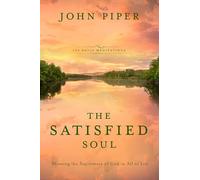 The Satisified Soul: Showing the Supremacy of God in All of Life