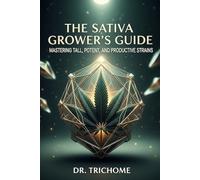 The Sativa Growers Guide: Mastering Tall, Potent, and Productive Strains: 1 (Dr Trichome's Cannabis)