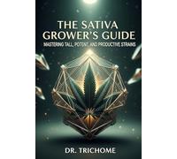 The Sativa Growers Guide: Mastering Tall, Potent, and Productive Strains: 1 (Dr Trichome's Cannabis Series)