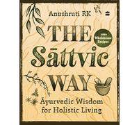 The Sattvic Way : Ayurvedic Wisdom for Holistic Living