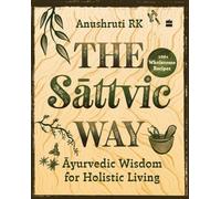 The Sattvic Way : Ayurvedic Wisdom for Holistic Living