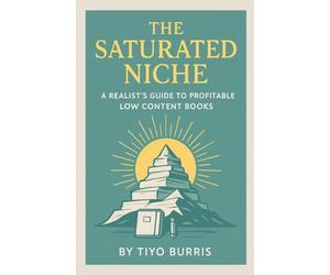 The Saturated Niche: A Realist's Guide To Profitable Low Content Books