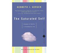 The Saturated Self: Dilemmas Of Identity In Contemporary Life