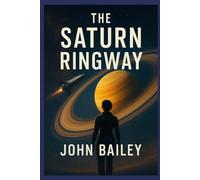 The Saturn Ringway: Expedition into the hazardous moons and storms of Saturn: 2 (The Outer Worlds Saga)