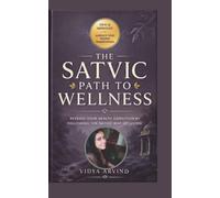 The Satvic Path To Wellness: Reverse Your Health Condition By Following The Satvic Way Of Living