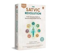 The Satvic Revolution: 7 Life-Changing Habits to Discover Peak Health and Joy by
