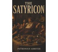 The Satyricon: A Biting Roman Satire of Status, Folly, and Trimalchio’s Feast