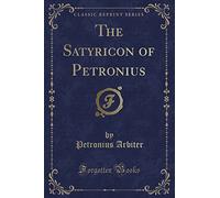 The Satyricon of Petronius (Classic Reprint)