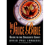 The Sauce Bible: A Guide to the Saucier's Craft