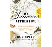 The Saucier's Apprentice: One Long Strange Trip through the Great Cooking Schools of Europe
