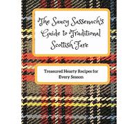 The Saucy Sassenach's Guide to Traditional Scottish Fare: Treasured Hearty Recipes for Every Season