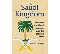 The Saudi Kingdom: Between the Jihadi Hammer and the Iranian Anvil
