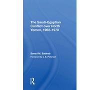 The Saudiegyptian Conflict Over North Yemen, 19621970