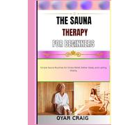 THE SAUNA THERAPY FOR BEGINNERS: Simple Sauna Routines for Stress Relief, Better Sleep, and Lasting Vitality
