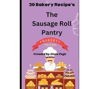 The Sausage Roll Pantry: 30 Bakery Recipe's (The Bakery Pantry)