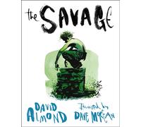 The Savage : A powerfully illustrated, touching tale of grief and hope from the multi-award-winning author of SKELLIG, for readers age 9-12