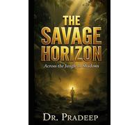 THE SAVAGE HORIZON: Across the Jungle of Shadows