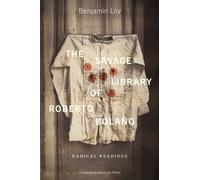 The Savage Library of Roberto Bolano : Radical Readings
