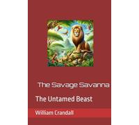 The Savage Savanna: The Untamed Beast