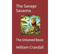 The Savage Savanna: The Untamed Beast