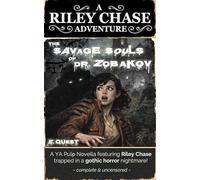 The Savage Souls of Dr. Zobakov: A Riley Chase Adventure