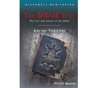 The Savage Text: The Use and Abuse of the Bible: 15 (Wiley-Blackwell Manifestos)