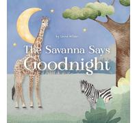 The Savanna Says Goodnight (Goodnight, Little One)