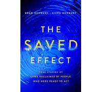 The Saved Effect : True Stories of Lives Reclaimed by People Who Were Willing to ACT