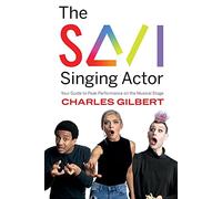 The Savi Singing Actor: Your Guide to Peak Performance On the Musical Stage