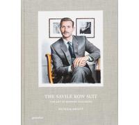 The Savile Row Suit : The Art of Hand Tailoring on Savile Row by Patrick Grant