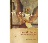 The Saving Lie: Harold Bloom and Deconstruction