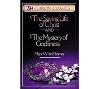 The Saving Life of Christ and the Mystery of Godliness: Two Classics of Victorious Christian Living in One Volume (Clarion Classics)