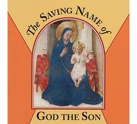 The Saving Name of God the Son (Teaching the Language of the Faith: Blessed Trinity: Father, Son and Holy Spirit)