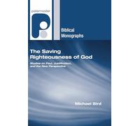 The Saving Righteousness of God: Studies on Paul, Justification and the New Perspective (Paternoster Biblical Monographs)