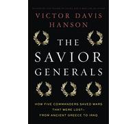 The Savior Generals: How Five Great Commanders Saved Wars That Were Lost - From Ancient Greece to Iraq
