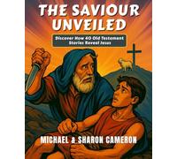 The Savior Unveiled: Discover How 40 Old Testament Stories Reveal Jesus (The Unveiling series)
