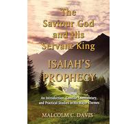 The Saviour God and His Servant King: Isaiah's Prophecy: An Introduction, Concise Commentary, and Practical Studies in His Major Themes