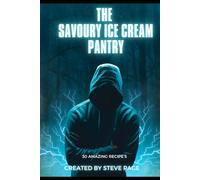 The Savoury Ice Cream Pantry: 30 Amazing Recipe's: 15 (The Unusual Pantry)