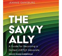The Savvy Ally: A Guide for Becoming a Skilled LGBTQ+ Advocate