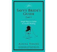 The Savvy Bride's Guide: Simple Ways to a Stylish & Graceful Wedding