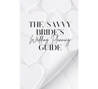 The Savvy Bride's Wedding Planning Guide: Plan your wedding stress-free