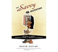 The Savvy Musician: Building a Career, Earning a Living and Making a Difference