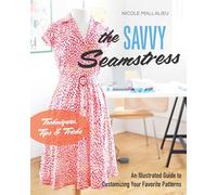 The Savvy Seamstress: An Illustrated Guide to Customizing Your Favorite Patterns