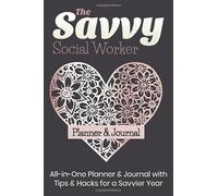 The Savvy Social Worker Planner: 254-page Weekly Planner and Journal for Social Workers - Makes a Great Gift for a Social Worker or Anyone Employed in Social Work (6 x 9 Inches / Black)