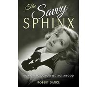 The Savvy Sphinx: How Garbo Conquered Hollywood