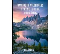 The Sawtooth Wilderness Hiking Guide 2025-2026: Explore Trails, essential tips, navigation, gears and cultural insights for every hiker.