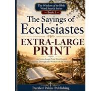 The Sayings of Ecclesiastes Extra Large Print Word Search: 60 Easy Bible Verse Word Search Puzzles for Seniors and Adults Featuring Wisdom, Meaning, ... Bible Extra Large Print Word Search Trilogy)