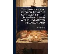 The Sayings of Mrs. Solomon; Being the Confessions of the Seven Hundredth Wife as Revealed to Helen Rowland