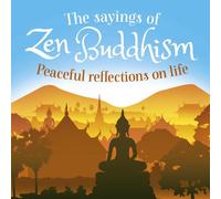 The Sayings of Zen Buddhism: Peaceful Reflections on Life