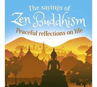 The Sayings of Zen Buddhism: Peaceful Reflections on Life